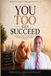 You Too Can Succeed: A practical guide to unlocking your potential and living the life you deserve