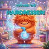 You Are The Hairdresser!: A Funny Interactive Children's Book to Overcome Haircut Anxiety