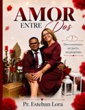 AMOR ENTRE Dos: DOS CORAZONES UN PACTO, UN PROPOSITO