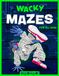 Wacky Mazes for All Ages: 100 Wildly Funny Mazes From Easy-Peasy to Brain-Squeezy! (Activity Book Gift for Boys & Girls)