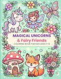Magical Unicorns & Fairy Friends: Coloring book for kids ages 3-8