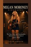 MEGAN MORONEY BIOGRAPHY: The Voice, Heart, and Determination Behind a New Generation of Country Music