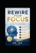 REWIRE YOUR FOCUS: How Neuroplasticity, Bullet Journaling, and Simple Daily Habits Can Stop Overthinking, Reduce Stress, and Restore Your Attention