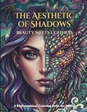 The Aesthetic of Shadows Beauty Meets Ugliness: The Aesthetic of Shadows Beauty Meets Ugliness