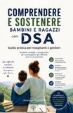 DSA. Guida pratica per comprendere e sostenere bambini e ragazzi: Per insegnanti e genitori. Stumenti, strategie e consigli pratici per accompagnare ogni difficolta verso il suo potenziale