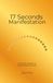 The 17-Seconds Manifestation: Gold Cover Edition: A Grounded Approach to Consciousness and Clarity