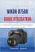 Nikon D7500 Guide Utilisateur: Manuel Complet Étape par Étape pour Maîtriser la Photographie de Portrait, Sport, Faune et Paysage avec Astuces Pro, Réglages Menu et Techniques Vidéo 4K