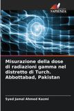 Misurazione OmniScriptum SRL Misurazione della dose di radiazioni gamma nel distretto di Turch. Abbottabad, Pakistan