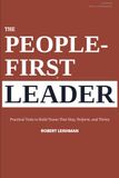 The People First Leader: Practical Tools To Build Teams That Stay, Perform, and Thrive