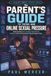 The Parent’s Guide to Teens and Online Sexual Pressure: Understanding Porn, Sexting, Nude Scams, Consent and the Conversations Parents Need to Have