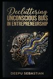 Decluttering Unconscious Bias In Entrepreneurship