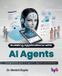 Building Bpb Publications Building Applications with AI Agents: A comprehensive guide to AI agents for beginners and practitioners (English Edition)