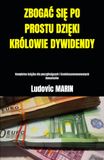 ZBOGAĆ SIĘ PO PROSTU DZIĘKI KRÓLOWIE DYWIDENDY: Kompletna książka dla początkujących i średniozaawansowanych inwestorów