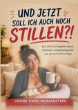 Und jetzt soll ich auch noch stillen?!: Was Mütter wirklich brauchen – und kein Ratgeber sich zu sagen traut