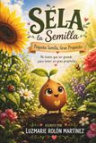 Sela La Semilla: Pequeña Semilla, Gran Propósito