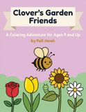 Clover's Garden Friends: A coloring adventure for ages 4 and up