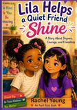 Lila Helps a Quiet Friend Shine: A Story About Shyness, Courage, and Friendship