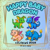 HAPPY BABY DRAGON COLORING BOOK: cute baby dragon drawings to be colored