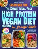 The Smart Meal Prep High Protein Vegan Diet Cookbook