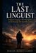 The Last Linguist: Endangered Languages, Their Final Speakers, and the Knowledge That Dies With Each One