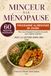 MINCEUR À LA MÉNOPAUSE: 60 recettes rassasiantes et un programme alimentaire de 28 jours pour accompagner la perte de poids sans régime extrême