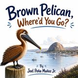 Brown Pelican, Where'd You Go? Paperback