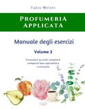 Manuale degli esercizi di Profumeria Applicata Vol. 2: Formulare accordi complessi comporre basi, specialità e ricostruite