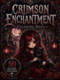 CRIMSON ENCHANTMENT COLORING BOOK: 50 Cute Gothic Girls, Magical Creatures & Fantasy Designs