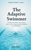THE ADAPTIVE SWIMMER: A Guide for Parents, Swimmers & Coaches Understanding Progress, Fluctuation and the Long-Term Journey in Swimming
