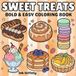 Sweet Treats Bold And Easy Coloring book: Adorable Cakes, Donuts, Candy, and Treats for Adults and Kids to Stress Relief and Enjoy