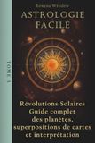 Astrologie Facile: Révolutions Solaires Guide complet des planètes, Superpositions de cartes et interprétation, Tome 3