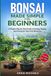 Bonsai Made Simple For Beginners: A Simple Step-by-Step Guide to Growing, Shaping and Caring for Your First Bonsai Tree