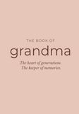 The Book of Grandma: A Guided Memory Journal to Capture Her Story, Life Lessons, and Legacy — A Meaningful Gift for Grandma