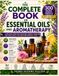 THE COMPLETE BOOK OF ESSENTIAL OILS AND AROMATHERAPY