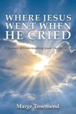 Where Independently Published Where Jesus Went When He Cried Paperback