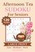 Afternoon Tea Sudoku for Seniors: 120 Easy, Medium, and Hard 9x9 Sudoku Puzzles with Large Print | Puzzle Solutions Included | 6x9 Inches, 183 Pages | Gift for Senior Adults