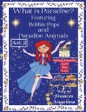 What Bobble Pops Thank You for Bobble Pops Adventures 7-Book- What is Paradise? Featuring Bobble Pops and Paradise Animals Act 2 Spring Paradise