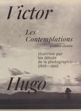 Les Contemplations illustrées par les débuts de la photographie (1826-1910): Poèmes choisis