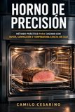 Horno de Precisión: Fundamentos y método para cocinar con vapor, convección y control térmico en casa