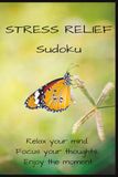 Stress Relief Sudoku: Sudoku Puzzles for Stress Relief | Help Calm the Mind, Relax and Focus | 6x9 inches, 110 Pages | 50+ Puzzles | Solutions Included