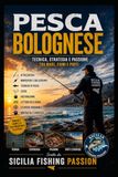 PESCA BOLOGNESE: Tecnica, strategia e passione, tra mare, fiumi e porti.