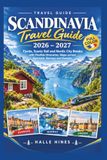 Guide de voyage Scandinavie 2026–2027 (couleur) : Fjords, trains panoramiques et escapades en ville nordiques avec itinéraires flexibles, cartes du Danemark, de la Norvège et de la Suède