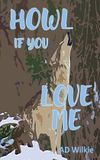 Howl AD Wilkie Howl If You Love Me
