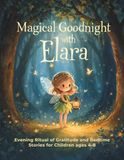 Magical Elara Magical Goodnight: Evening Ritual of Gratitude and Bedtime Stories for Children ages 4-8