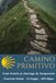CAMINO PRIMITIVO: From Oviedo to Santiago de Compostela : Practical Guide 14 Stages, GPS Maps, Accommodation