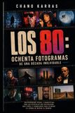 LOS 80: OCHENTA FOTOGRAMAS DE UNA DÉCADA INOLVIDABLE