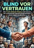Blind vor Vertrauen: Die Truth-Default-Theory und warum wir evolutionär darauf programmiert sind, Lügen zu glauben