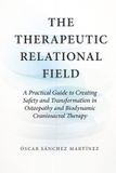 The Libri GmbH Classics of Osteopathy-The Therapeutic Relational Field