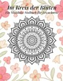 Im Kreis der Blüten: Ein Mandala-Malbuch für Erwachsene