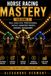 HORSE RACING MASTERY – VOLUME 2: Advanced Handicapping, Exotic Wager Strategies, Professional Ticket Construction and Bankroll Management